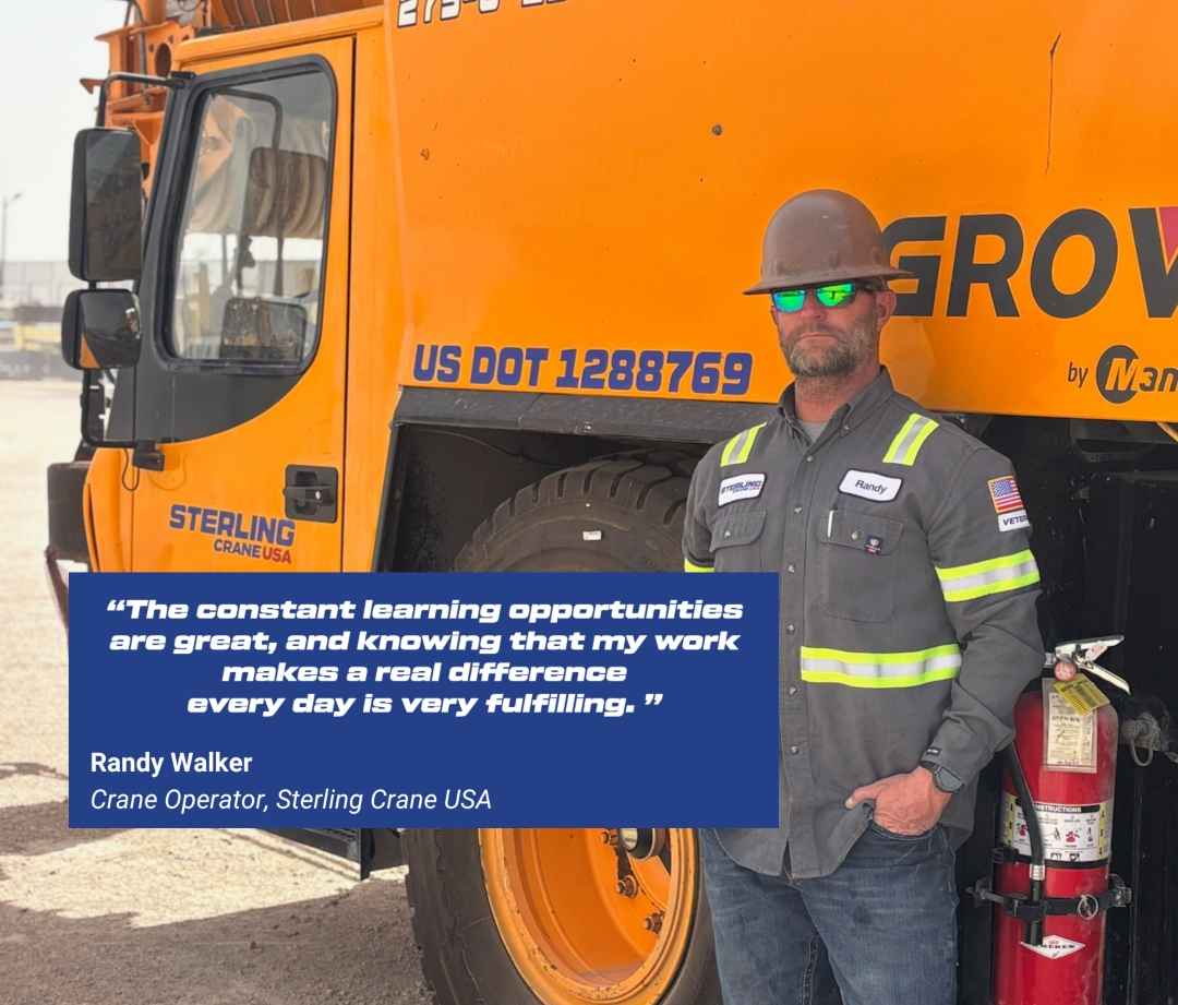 "The constant learning opportunities are great, and knowing that my work makes a real difference every day is very fulfilling." Randy Walker, Crane Operator Sterling Crane